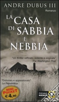 La casa di sabbia e nebbia libro di Dubus Andre III