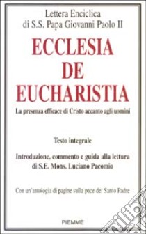 Ecclesia de Eucharistia. La presenza efficace di Cristo accanto agli uomini libro di Giovanni Paolo II