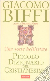 Piccolo dizionario del cristianesimo. Una sorte bellissima libro di Biffi Giacomo