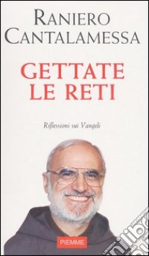 Gettate le reti. Riflessioni sui vangeli libro di Cantalamessa Raniero