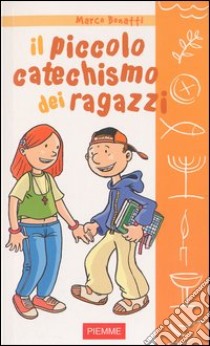 Il piccolo catechismo dei ragazzi libro di Bonatti Marco