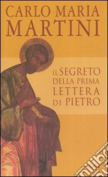 Il segreto della prima Lettera di Pietro libro di Martini Carlo M.