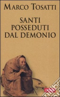 Santi posseduti dal demonio libro di Tosatti Marco