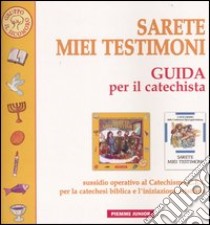 Sarete miei testimoni. Guida per il catechista. Sussidio operativo al Catechismo C.E.I. per la catechesi biblica e l'iniziazione cristiana libro di Gruppo Il Sicomoro (cur.)