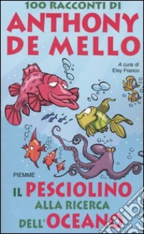 Il pesciolino alla ricerca dell'oceano. 100 racconti di Anthony De Mello libro di De Mello Anthony