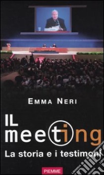 Il meeting. La storia e i testimoni libro di Neri Emma