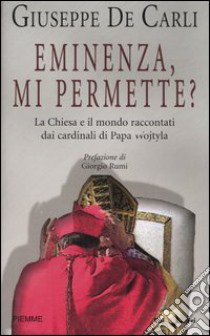 Eminenza; mi permette? La Chiesa e il mondo raccontati dai cardinali di Papa Wojtyla libro di De Carli Giuseppe