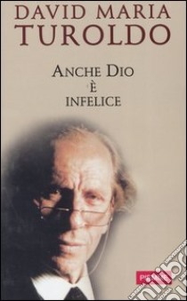 Anche Dio è infelice libro di Turoldo David M.