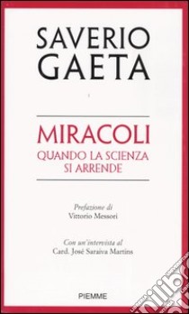 Miracoli. Quando la scienza si arrende libro di Gaeta Saverio