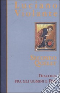 Secondo Qoèlet. Dialogo fra gli uomini e Dio libro di Violante Luciano