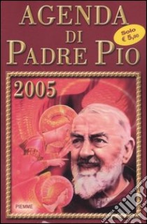 Agenda di Padre Pio 2005 libro