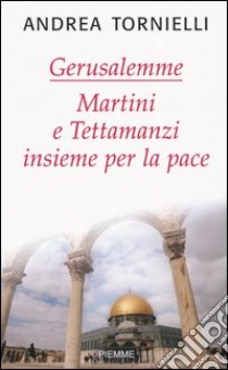 Gerusalemme. Martini e Tettamanzi insieme per la pace libro di Tornielli Andrea