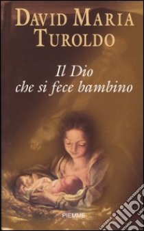 Il Dio che si fece bambino libro di Turoldo David M.