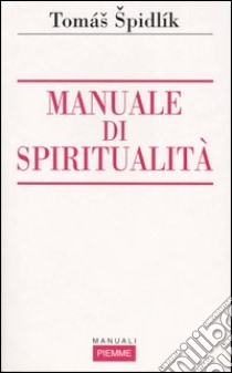 Manuale di spiritualità libro di Spidlík Tomás