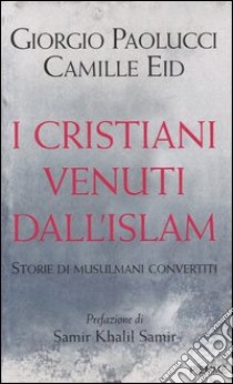 I cristiani venuti dall'Islam libro di Paolucci Giorgio - Eid Camille