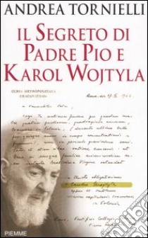 Il segreto di Padre Pio e Karol Wojtyla libro di Tornielli Andrea