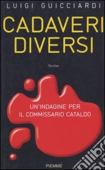 Cadaveri diversi. Un'indagine per il commissario Cataldo libro di Guicciardi Luigi