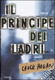 Il principe dei ladri libro di Hogan Chuck