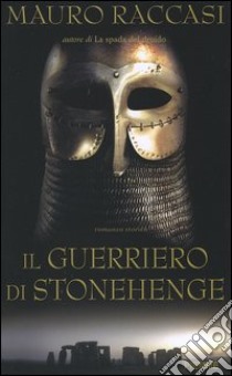 Il guerriero di Stonehenge libro di Raccasi Mauro