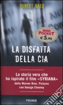 La disfatta della Cia libro di Baer Robert