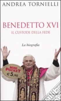 Benedetto XVI. Il custode della fede libro di Tornielli Andrea