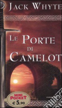 Le porte di Camelot. Le cronache di Camelot (7) libro di Whyte Jack