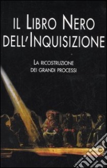 Il libro nero dell'inquisizione. La ricostruzione dei grandi processi libro di Benazzi Natale - D'Amico Matteo