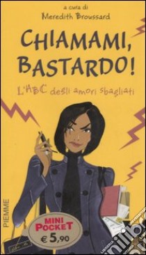 Chiamami, bastardo! L'ABC degli amori sbagliati libro di Broussard M. (cur.)