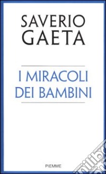 I miracoli dei bambini libro di Gaeta Saverio