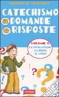 Catechismo a domande e risposte. Vol. 1: La rivelazione; la Bibbia; il Credo libro di Gruppo Il Sicomoro (cur.)