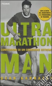 Ultramarathon man. Confessioni di un corridore estremo libro di Karnazes Dean