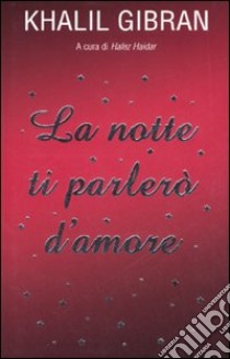 La notte ti parlerò d'amore libro di Gibran Kahlil