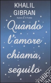 Quando l'amore chiama, seguilo libro di Gibran Kahlil