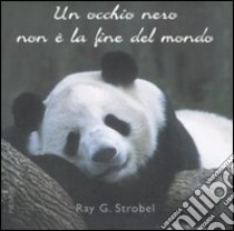 Un occhio nero non è la fine del mondo libro di Strobel Ray G.