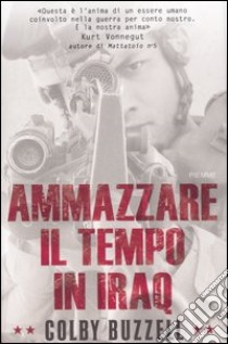 Ammazzare il tempo in Iraq libro di Buzzell Colby