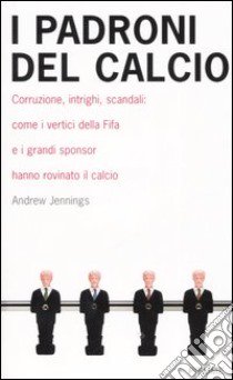 I padroni del calcio libro di Jennings Andrew