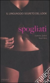 Spogliati. Il linguaggio segreto del look libro di Joubert Catherine - Stern Sarah