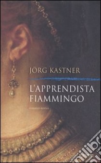 L'apprendista fiammingo libro di Kastner Jörg