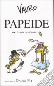 Papeide. Un Papa tira l'altro libro di Senesi Vauro