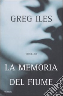 La memoria del fiume libro di Iles Greg