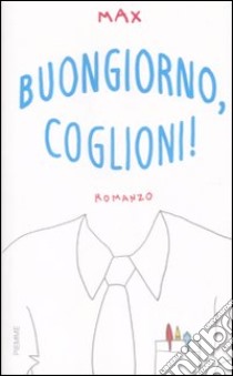 Buongiorno, coglioni! libro di Max