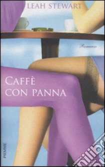 Caffè con panna libro di Stewart Leah