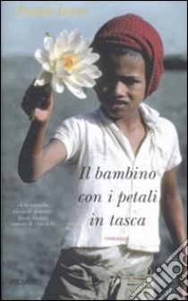 Il bambino con i petali in tasca libro di Irani Anosh