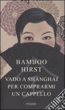 Vado a Shanghai per comprarmi un cappello libro di Hirst Bamboo