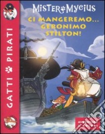 Ci mangeremo... Geronimo Stilton! libro di Mister Mycius