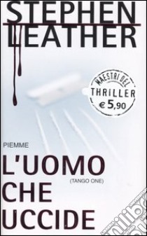 L'uomo che uccide (Tango One) libro di Leather Stephen