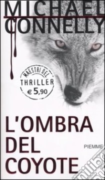 L'ombra del coyote libro di Connelly Michael