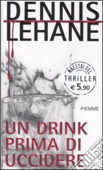 Un drink prima di uccidere libro di Lehane Dennis