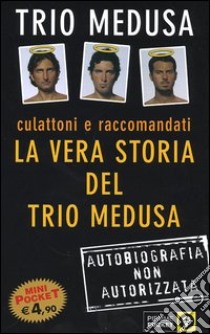 Culattoni e raccomandati. La vera storia del Trio Medusa libro di Trio Medusa