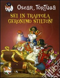 Sei in trappola, Geronimo Stilton! libro di Tortuga Oscar